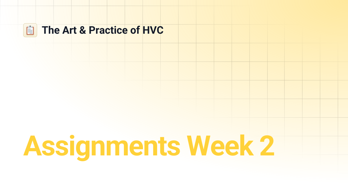 Assignments Week 2 | The Art & Practice of HVC